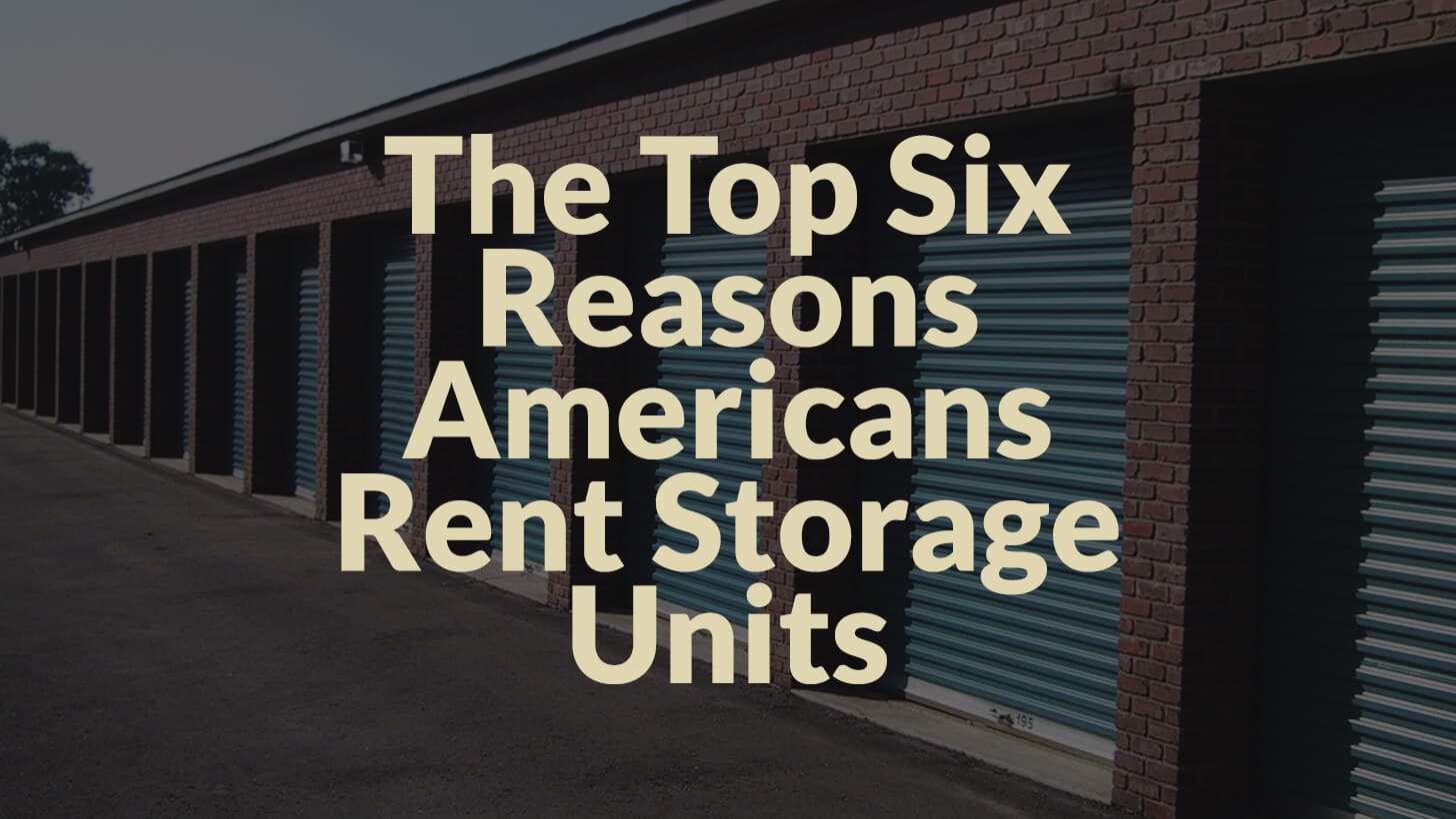 The Top Six Reasons Americans Rent Storage Units