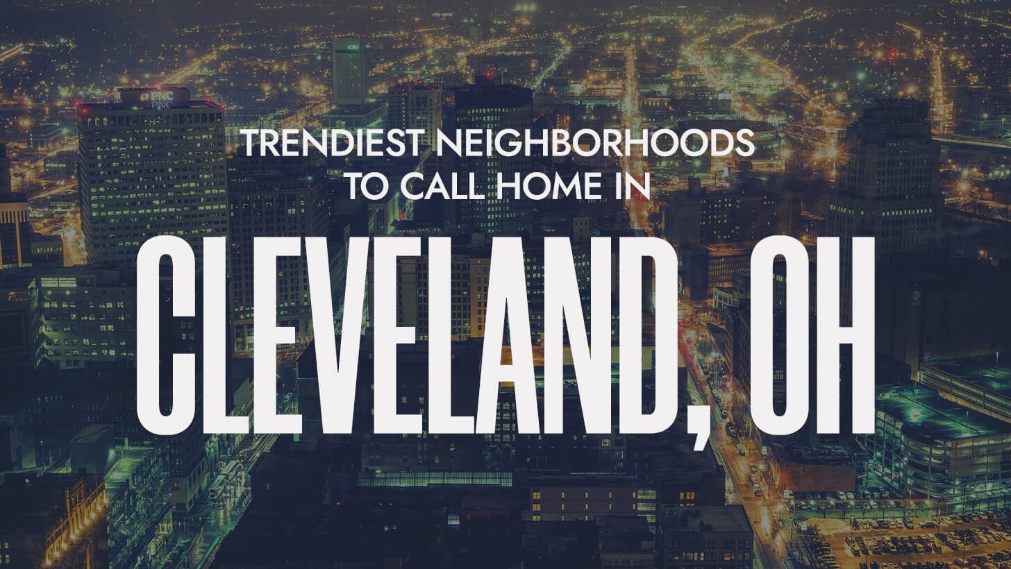Trendiest Neighborhoods to Call Home in Cleveland, OH